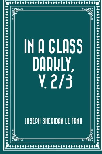 In a Glass Darkly, v. 2/3